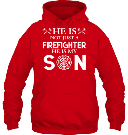 HE Is Not Just A Firefighter He Is My Son