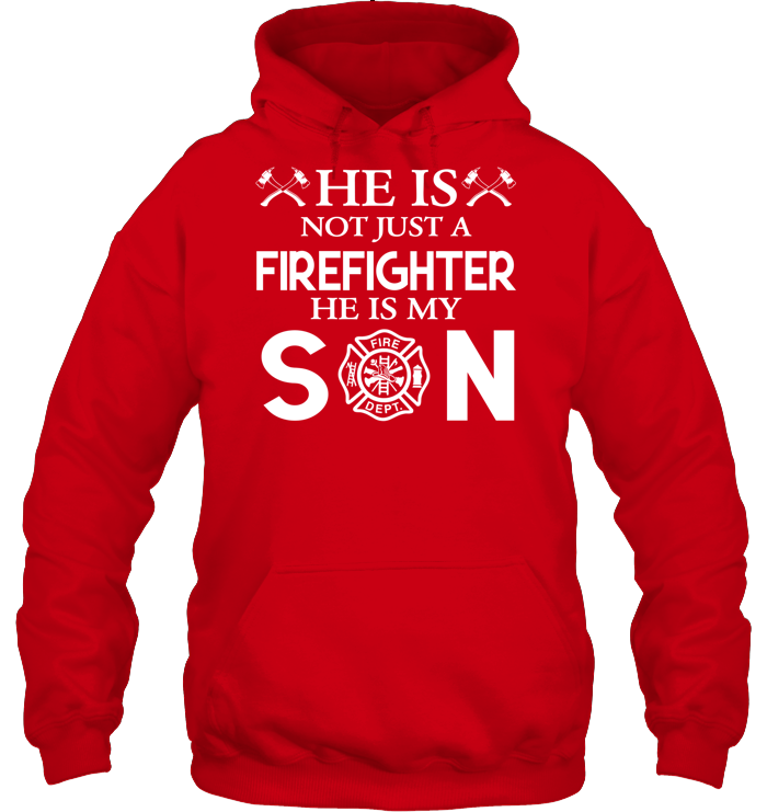 HE Is Not Just A Firefighter He Is My Son