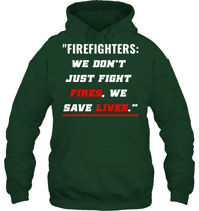 We Don’t  Just Fight  Fires, We  Save Lives."