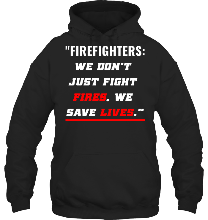 We Don’t  Just Fight  Fires, We  Save Lives."