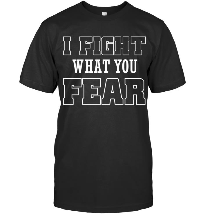 I FIGHT WHAT YOU FEAR copy