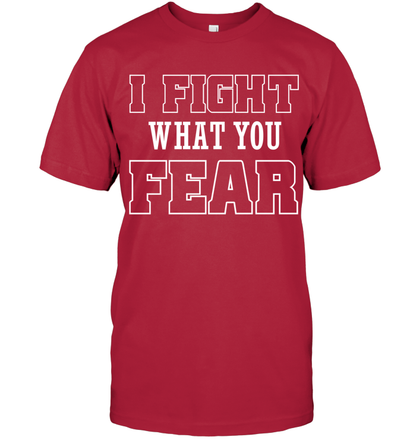 I FIGHT WHAT YOU FEAR