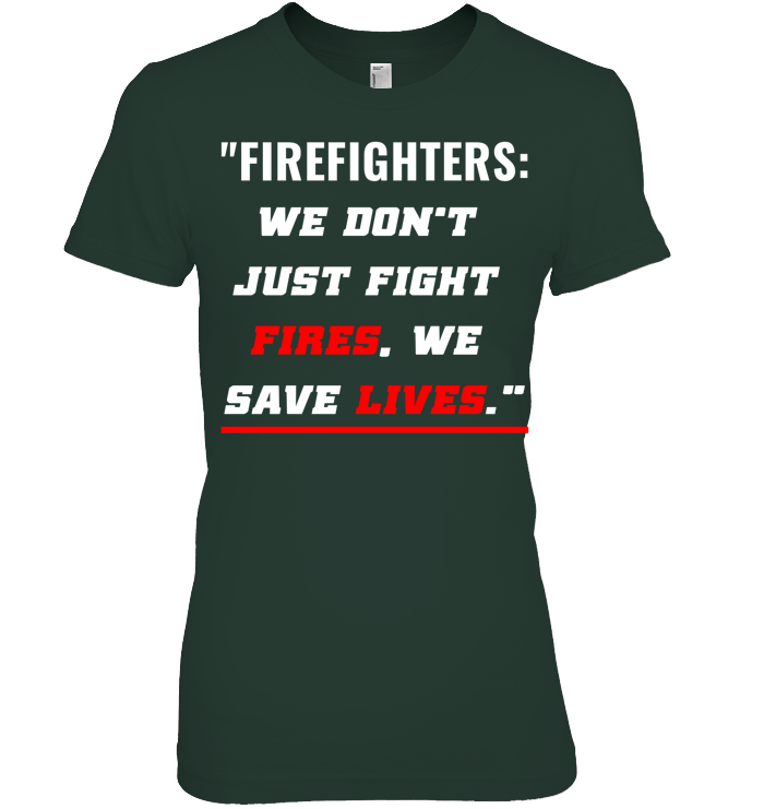 We Don’t  Just Fight  Fires, We  Save Lives."